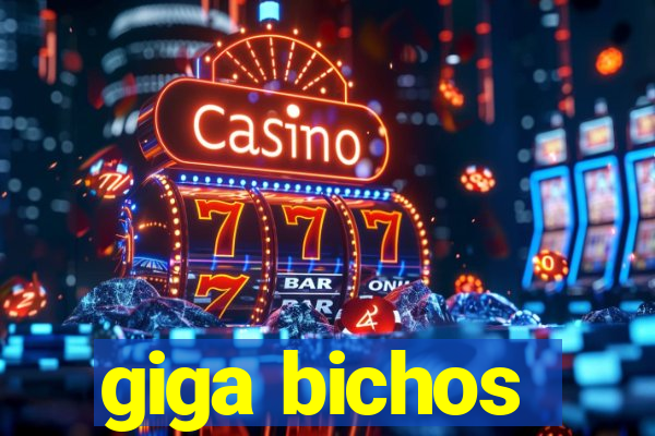 giga bichos